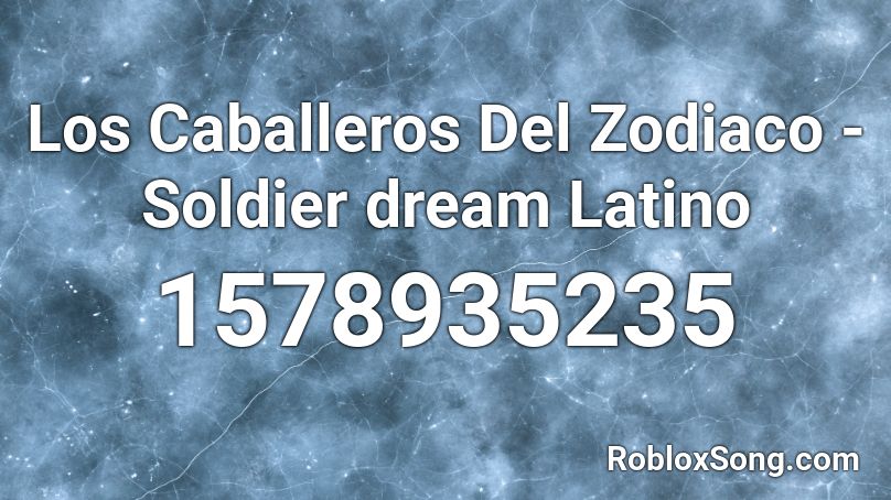 Los Caballeros Del Zodiaco - Soldier dream Latino Roblox ID