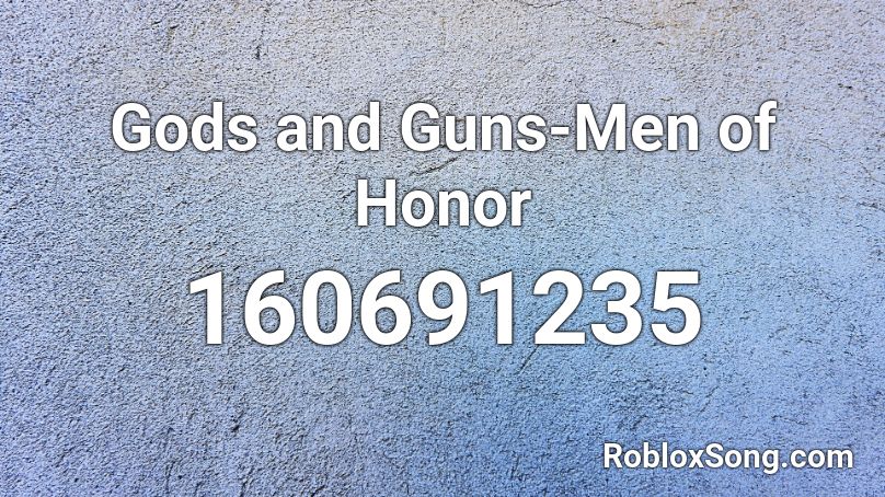 Gods and Guns-Men of Honor Roblox ID