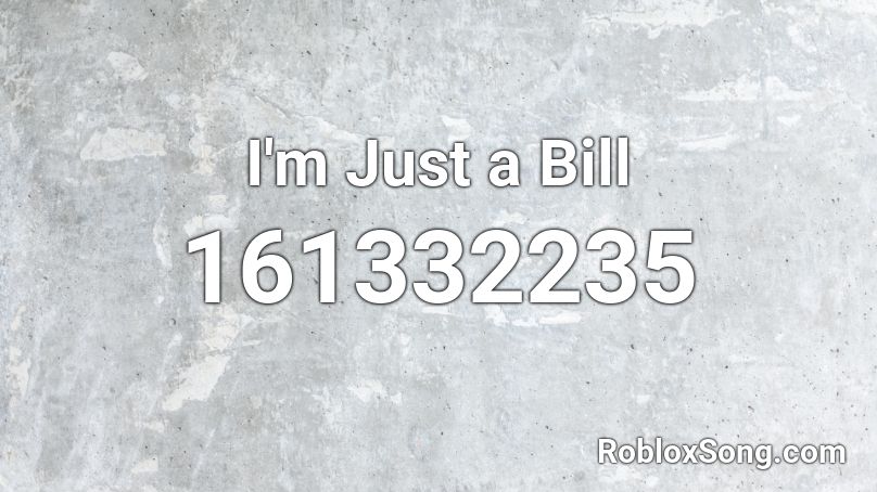 I M Just A Bill Roblox Id Roblox Music Codes - roblox id what you doing there bill