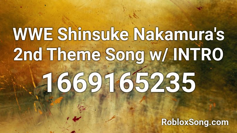 WWE Shinsuke Nakamura's 2nd Theme Song w/ INTRO    Roblox ID