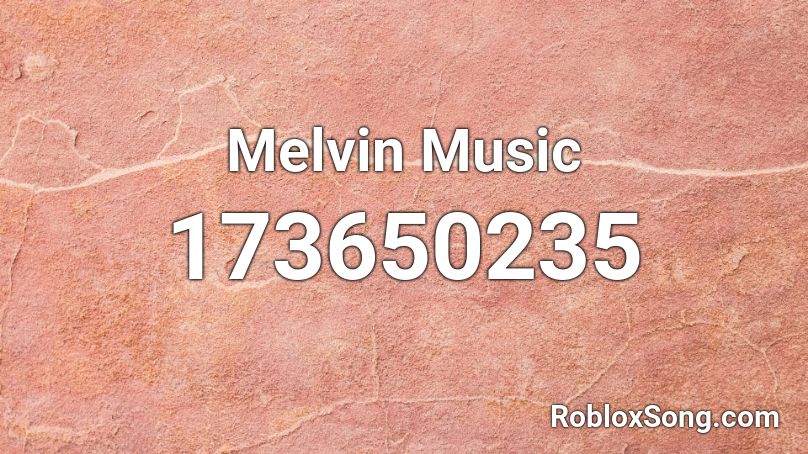 Melvin Music Roblox ID