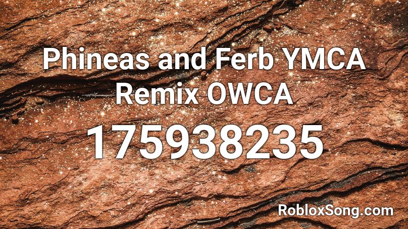 Phineas and Ferb YMCA Remix OWCA Roblox ID