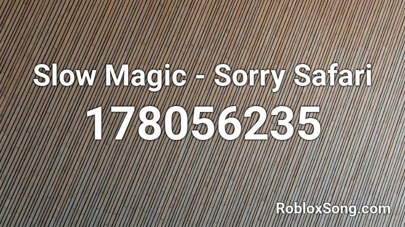 Slow Magic - Sorry Safari Roblox ID