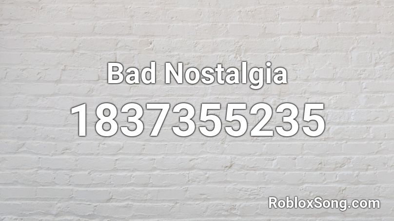 Bad Nostalgia Roblox ID