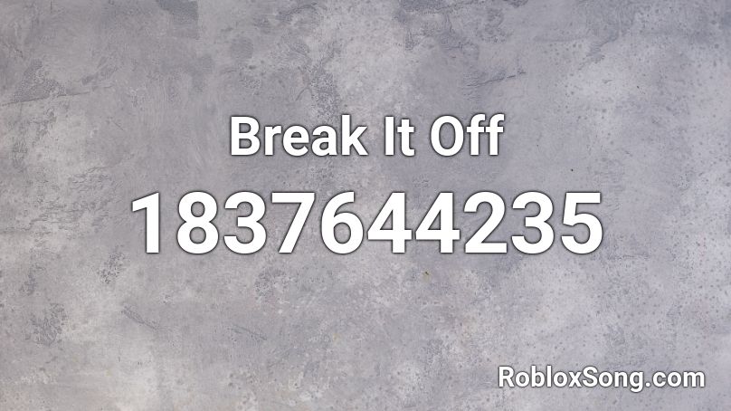 Break It Off Roblox Id Roblox Music Codes