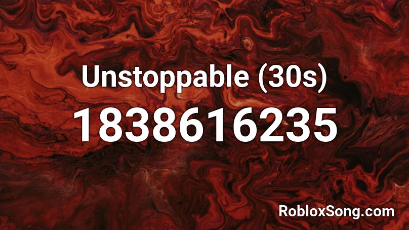 Unstoppable (30s) Roblox ID