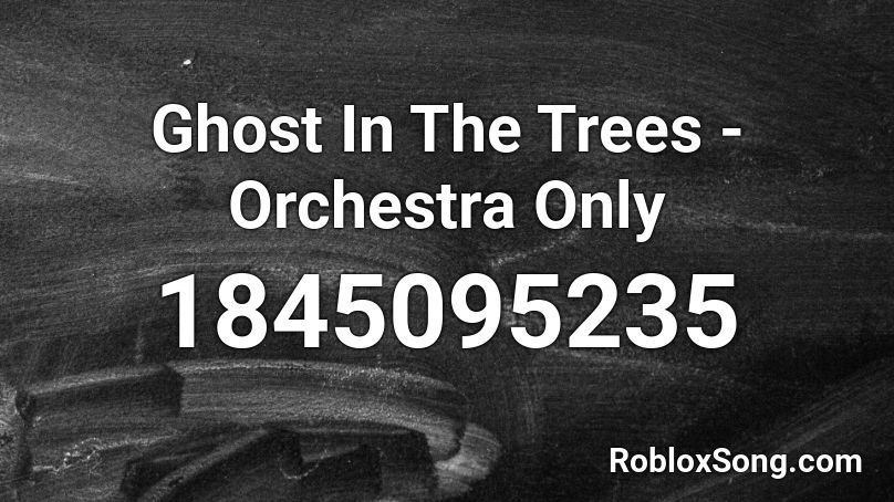 Ghost In The Trees - Orchestra Only Roblox ID