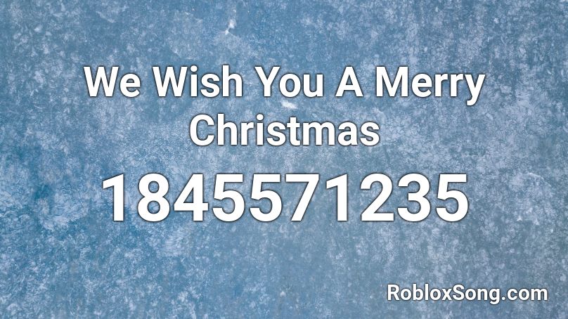 We Wish You A Merry Christmas Roblox Id Roblox Music Codes - roblox code id mwwwy christmas