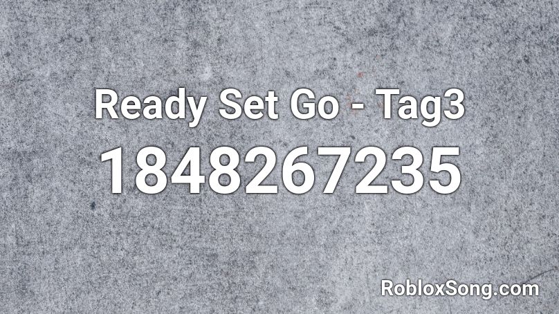 Ready Set Go - Tag3 Roblox ID