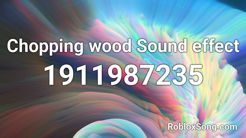 Chopping wood Sound effect Roblox ID