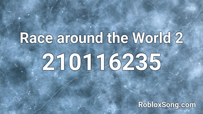Race around the World 2 Roblox ID
