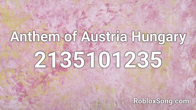 Anthem of Austria Hungary Roblox ID