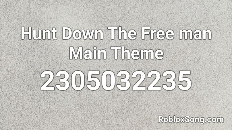 Hunt Down The Free man Main Theme Roblox ID