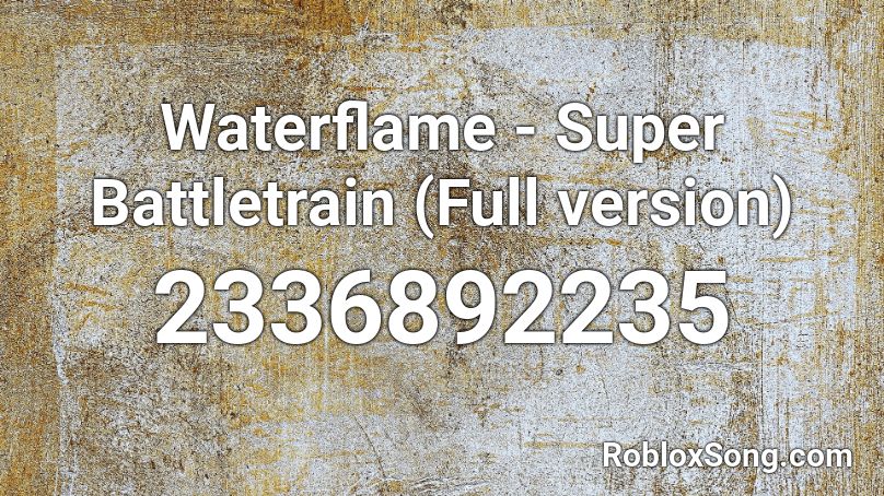 Waterflame - Super Battletrain (Full version) Roblox ID