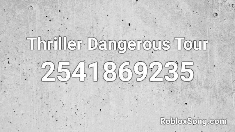 Thriller Dangerous Tour  Roblox ID