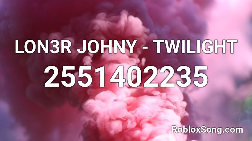 LON3R JOHNY - TWILIGHT Roblox ID