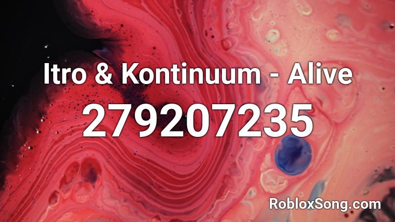 Itro & Kontinuum - Alive Roblox ID