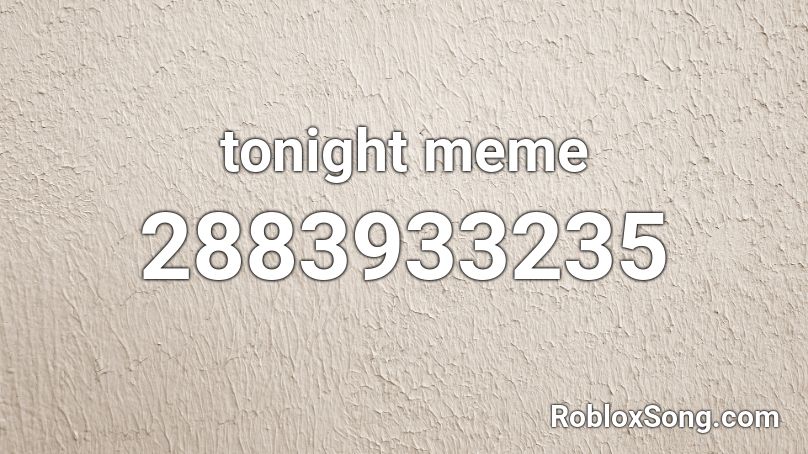 tonight meme Roblox ID