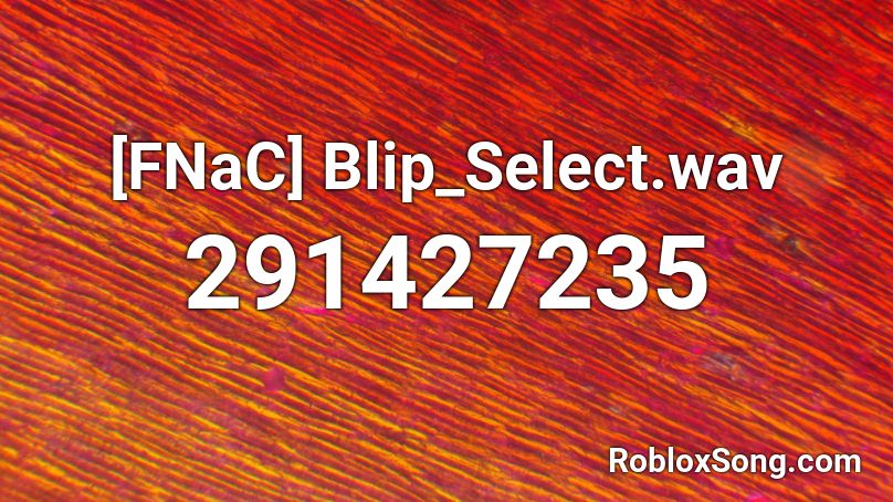 [FNaC] Blip_Select.wav Roblox ID