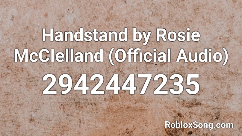 Handstand By Rosie Mccielland Official Audio Roblox Id Roblox Music Codes - nf let you down roblox audio