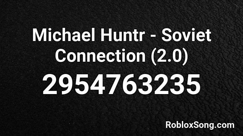 Michael Huntr - Soviet Connection (2.0) Roblox ID