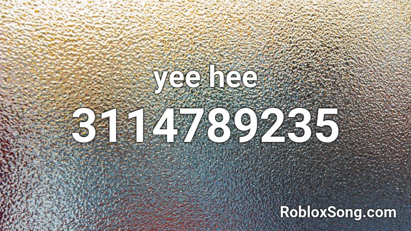 yee hee Roblox ID