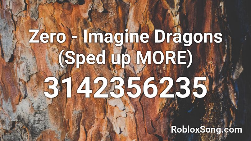 Zero - Imagine Dragons (Sped up MORE) Roblox ID