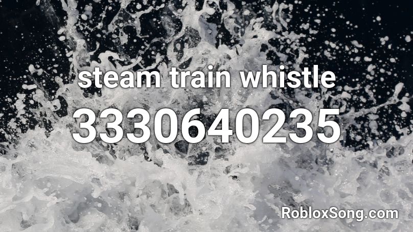 Steam Train Whistle Roblox Id Roblox Music Codes - steam engine roblox id