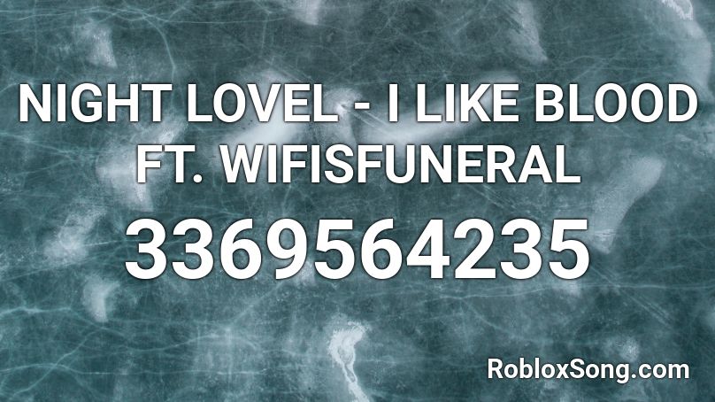 NIGHT LOVEL - I LIKE BLOOD FT. WIFISFUNERAL Roblox ID