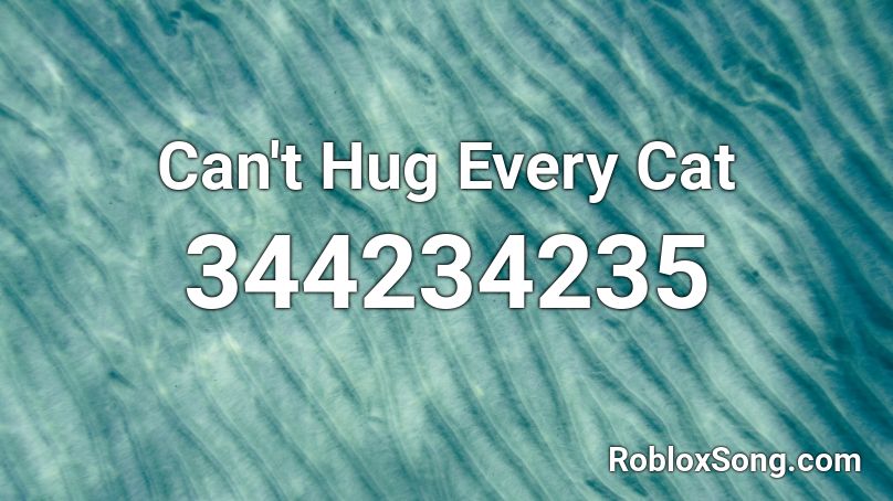 Can't Hug Every Cat Roblox ID