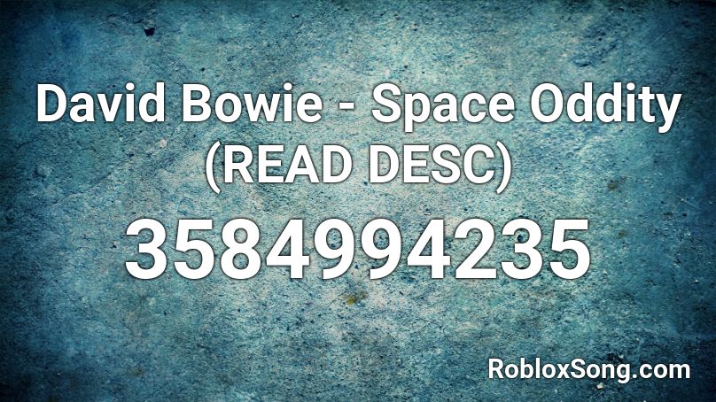 David Bowie Space Oddity Read Desc Roblox Id Roblox Music Codes - david bowie space oddity roblox