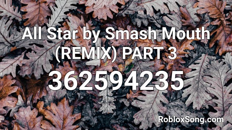 All Star By Smash Mouth Remix Part 3 Roblox Id Roblox Music Codes - smash mouth all star roblox id loud