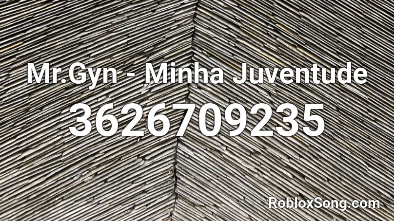 Mr.Gyn  - Minha Juventude Roblox ID