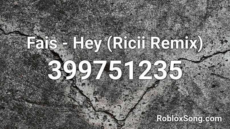 Fais - Hey (Ricii Remix) Roblox ID