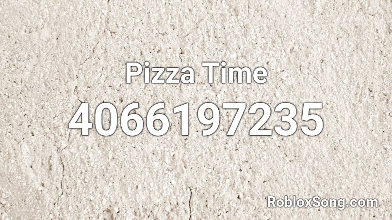 Pizza Time Roblox Id Roblox Music Codes - pizza time roblox id loud