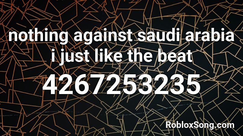 nothing against saudi arabia i just like the beat Roblox ID