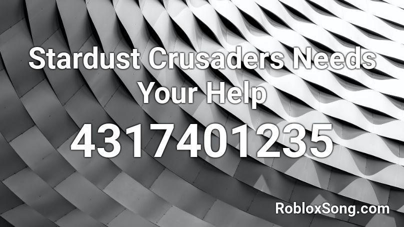 Stardust Crusaders Needs Your Help Roblox ID