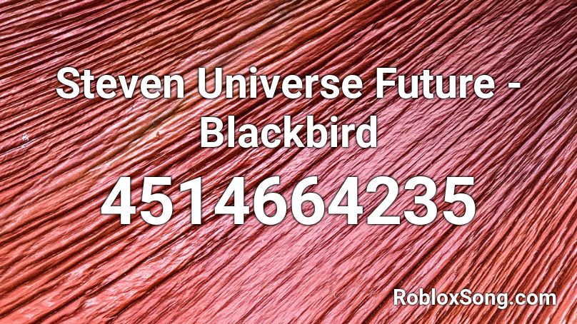 Steven Universe Future - Blackbird Roblox ID