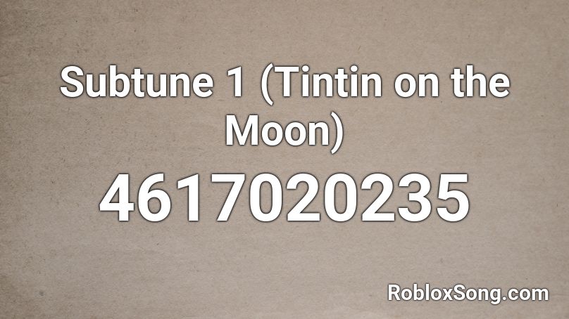 Subtune 1 (Tintin on the Moon) Roblox ID