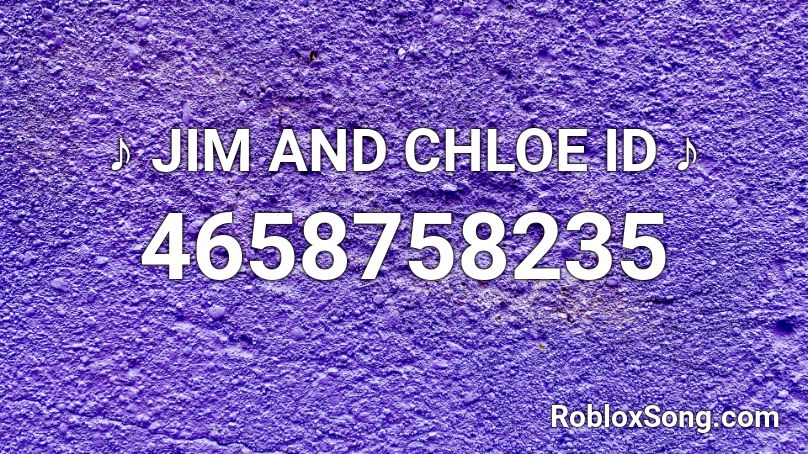 ♪ JIM AND CHLOE ID ♪ Roblox ID