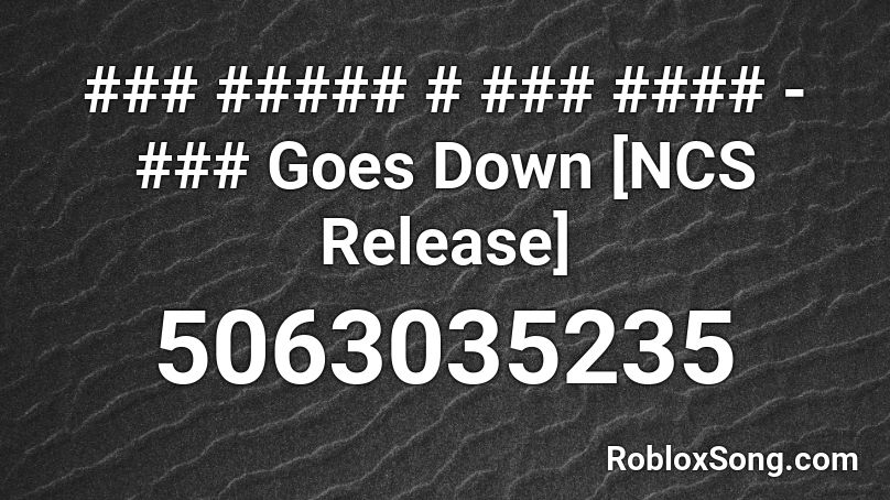 ### ##### # ### #### - ### Goes Down [NCS Release] Roblox ID