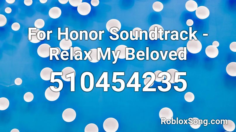 For Honor Soundtrack - Relax My Beloved Roblox ID
