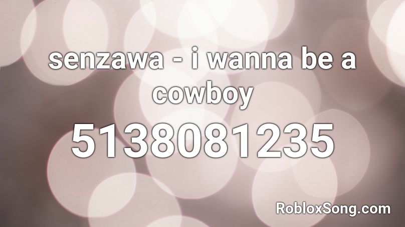 senzawa - i wanna be a cowboy Roblox ID