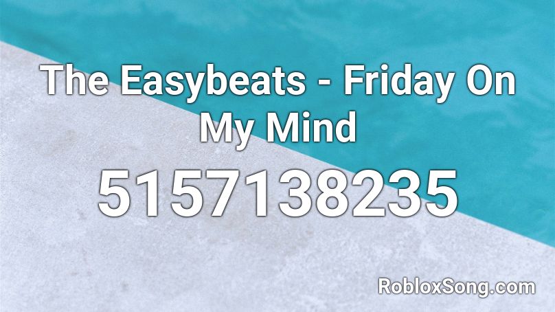 The Easybeats - Friday On My Mind Roblox ID