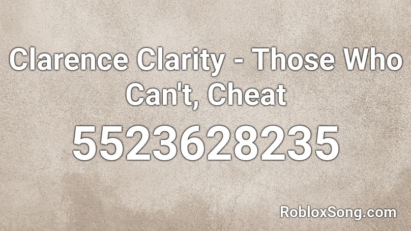 Clarence Clarity - Those Who Can't, Cheat Roblox ID