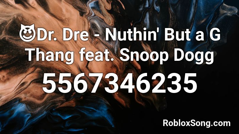 Dr Dre Nuthin But A G Thang Feat Snoop Dogg Roblox Id Roblox Music Codes - snoop dogg songs roblox id
