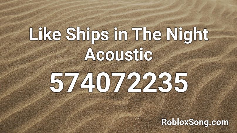 Like Ships in The Night Acoustic Roblox ID
