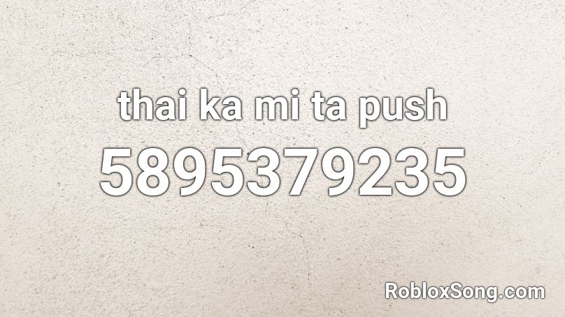 thai ka mi ta push Roblox ID