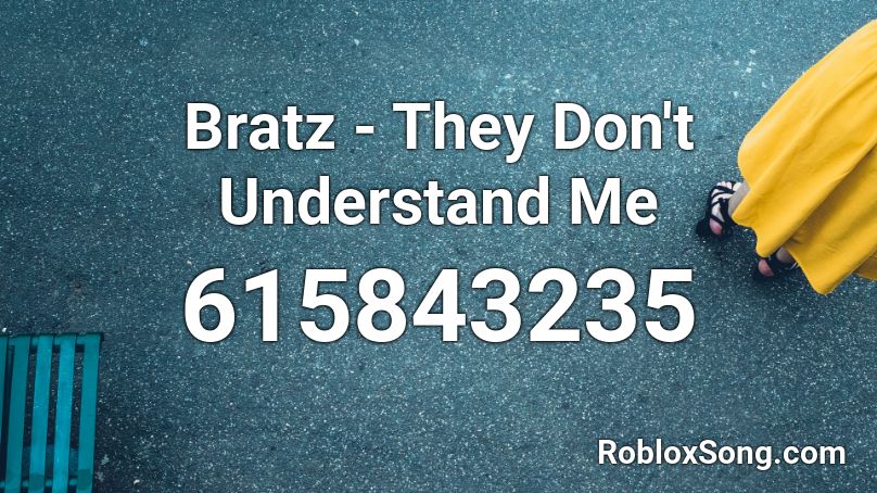 Bratz They Don T Understand Me Roblox Id Roblox Music Codes - catch me outside how bout dat roblox id