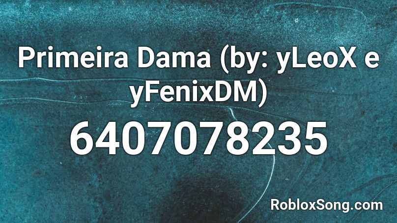 Primeira Dama (by: yLeoX e yFenixDM) Roblox ID